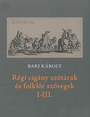 Régi cigány szótárak és folklór szövegek I-III. (2013)
