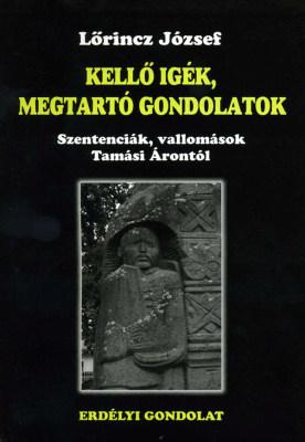 Kellő igék, megtartó gondolatok. Szentenciák, vallomások Tamási Árontól (2007)zentenciák, vallomások Tamási Árontól (2007)