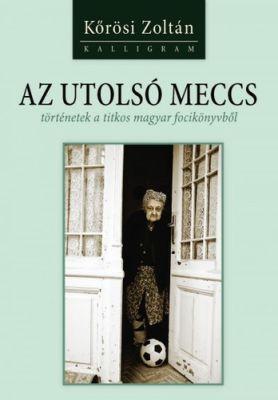 Az utolsó meccs – Történetek a titkos magyar focikönyvből (2012)