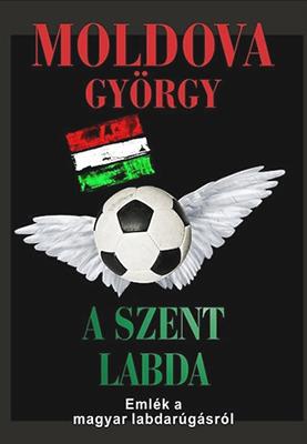 A szent labda. Emlék a magyar labdarúgásról (2012)