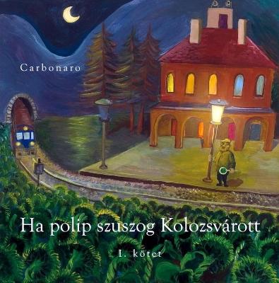 Carbonaro: Ha polip szuszog Kolozsvárott - I. kötet (2013)