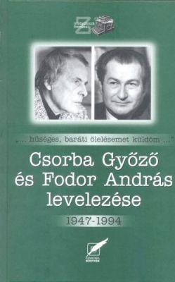 Csorba Győző és Fodor András levelezése 1947 – 1994  (2005)