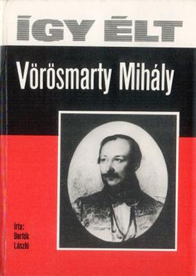Így élt Vörösmarty Mihály (1977)