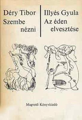 Déry Tibor: Szembenézni; Illyés Gyula: Az éden elvesztése (1968)