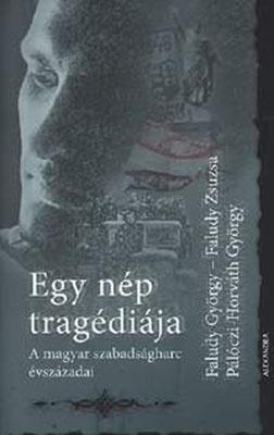 Faludy György – Faludy Zsuzsa – Pálóczi-Horváth György: Egy nép tragédiája (2007)