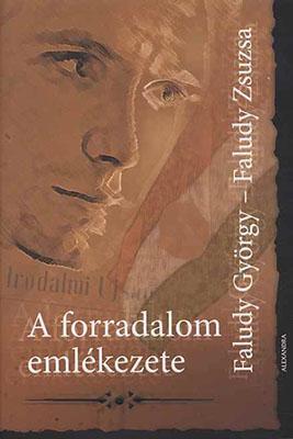 Faludy György – Faludy Zsuzsa: A forradalom emlékezete (2006)