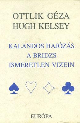 Ottlik Géza – Hugh Kelsey: Kalandos hajózás a bridzs ismeretlen vizein (1997)